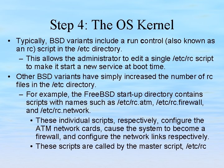 Step 4: The OS Kernel • Typically, BSD variants include a run control (also