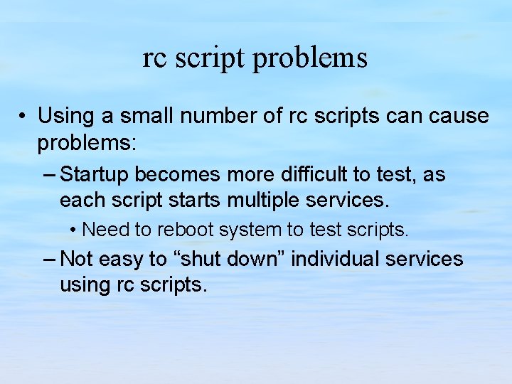 rc script problems • Using a small number of rc scripts can cause problems: