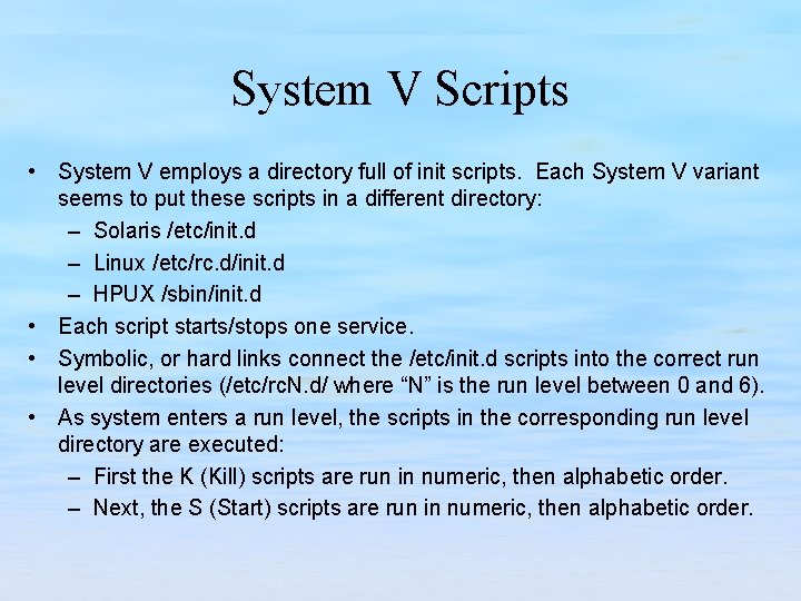 System V Scripts • System V employs a directory full of init scripts. Each