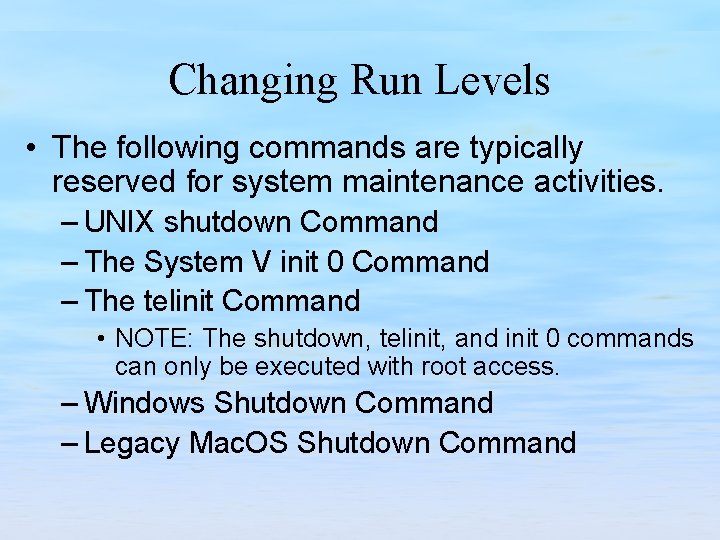 Changing Run Levels • The following commands are typically reserved for system maintenance activities.