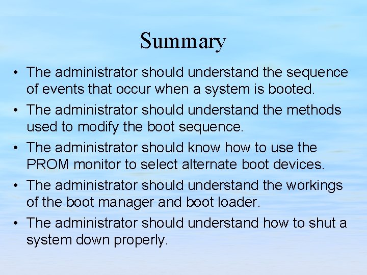 Summary • The administrator should understand the sequence of events that occur when a