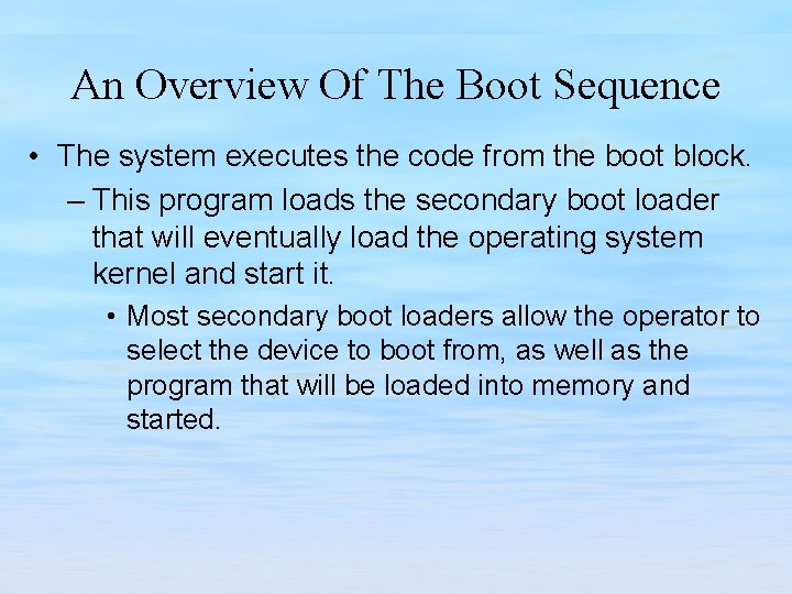 An Overview Of The Boot Sequence • The system executes the code from the