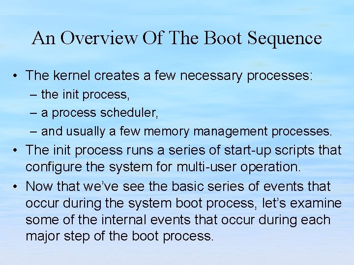 An Overview Of The Boot Sequence • The kernel creates a few necessary processes: