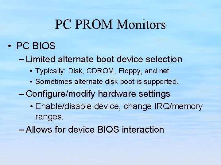 PC PROM Monitors • PC BIOS – Limited alternate boot device selection • Typically: