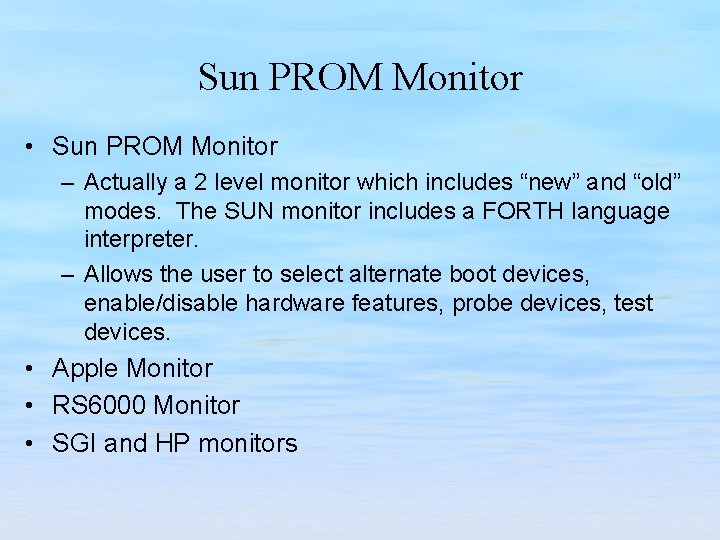 Sun PROM Monitor • Sun PROM Monitor – Actually a 2 level monitor which