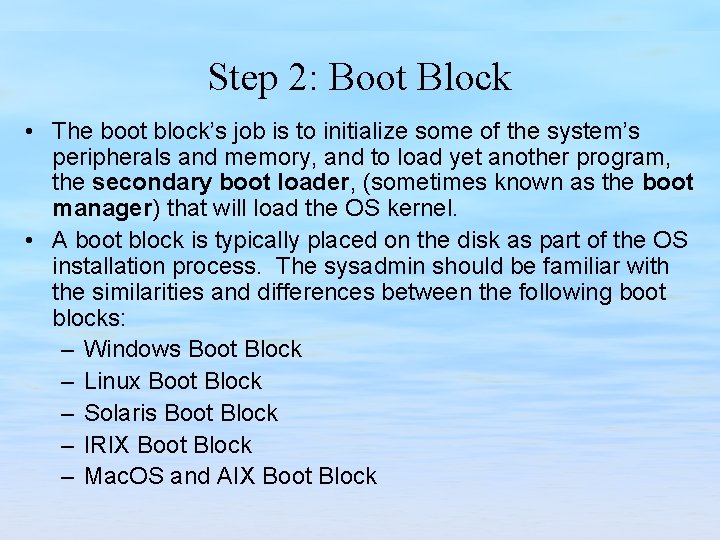 Step 2: Boot Block • The boot block’s job is to initialize some of