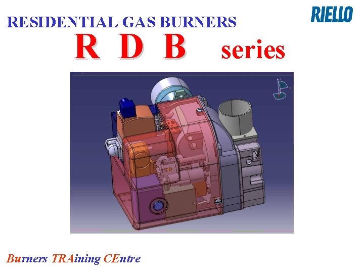 RESIDENTIAL GAS BURNERS R D B Burners TRAining CEntre series 