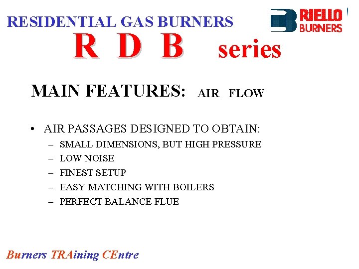 RESIDENTIAL GAS BURNERS R D B MAIN FEATURES: series AIR FLOW • AIR PASSAGES