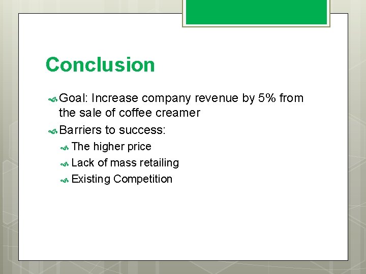 Conclusion Goal: Increase company revenue by 5% from the sale of coffee creamer Barriers
