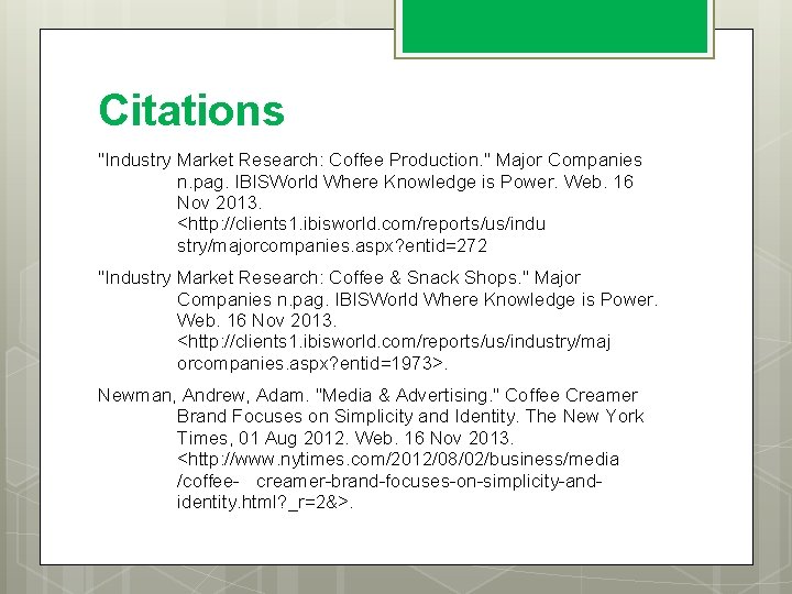 Citations "Industry Market Research: Coffee Production. " Major Companies n. pag. IBISWorld Where Knowledge