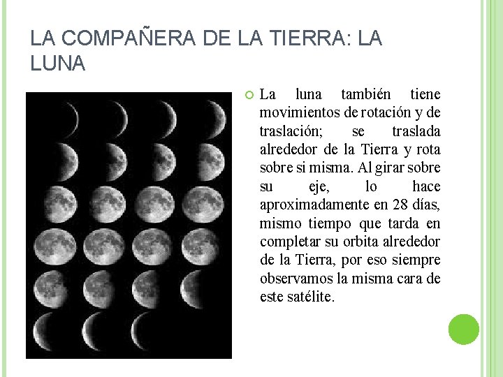 LA COMPAÑERA DE LA TIERRA: LA LUNA La luna también tiene movimientos de rotación