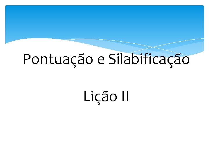 Pontuação e Silabificação Lição II 