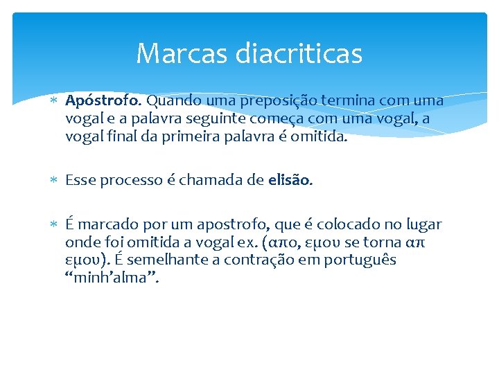 Marcas diacriticas Apóstrofo. Quando uma preposição termina com uma vogal e a palavra seguinte