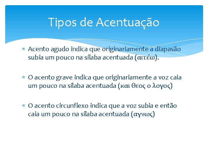 Tipos de Acentuação Acento agudo indica que originariamente a diapasão subia um pouco na