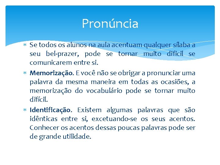 Pronúncia Se todos os alunos na aula acentuam qualquer sílaba a seu bel-prazer, pode