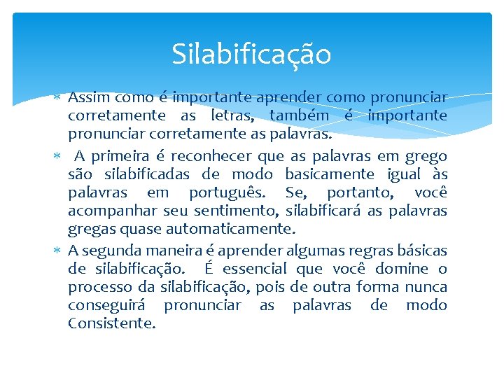 Silabificação Assim como é importante aprender como pronunciar corretamente as letras, também é importante