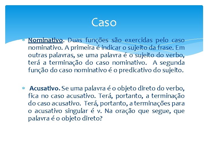 Caso Nominativo. Duas funções são exercidas pelo caso nominativo. A primeira é indicar o