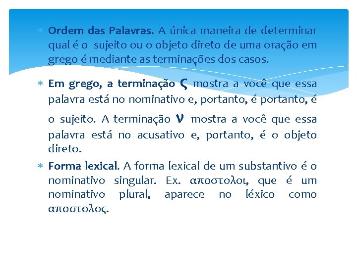  Ordem das Palavras. A única maneira de determinar qual é o sujeito ou