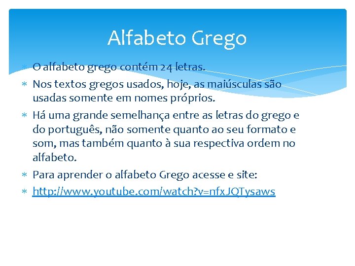 Alfabeto Grego O alfabeto grego contém 24 letras. Nos textos gregos usados, hoje, as