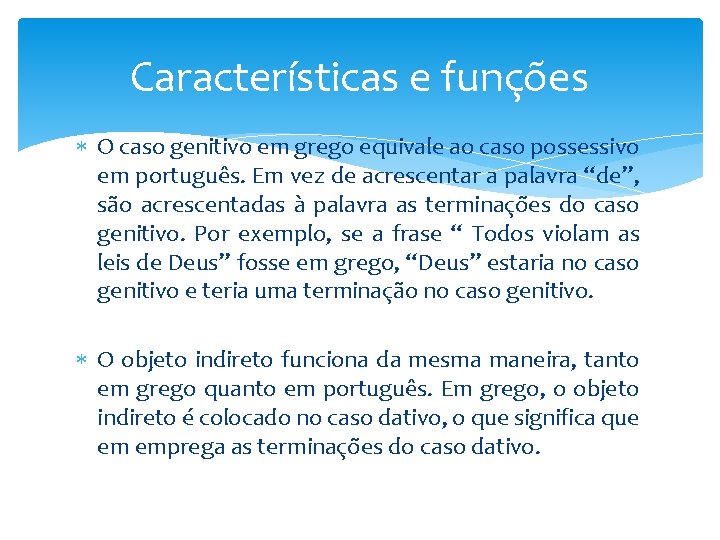 Características e funções O caso genitivo em grego equivale ao caso possessivo em português.