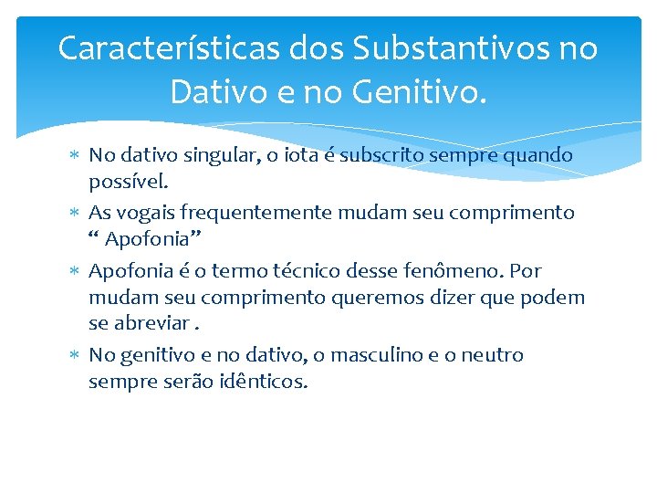 Características dos Substantivos no Dativo e no Genitivo. No dativo singular, o iota é