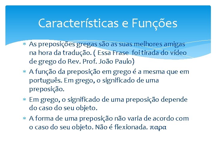 Características e Funções As preposições gregas são as suas melhores amigas na hora da