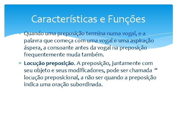 Características e Funções Quando uma preposição termina numa vogal, e a palavra que começa