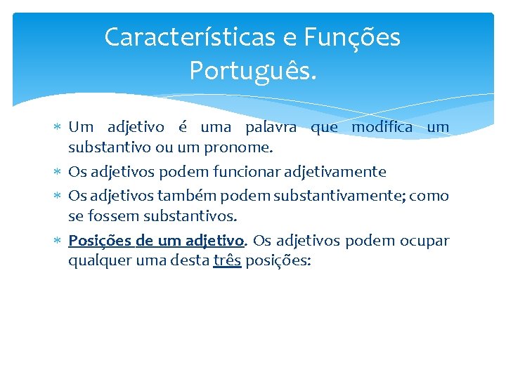 Características e Funções Português. Um adjetivo é uma palavra que modifica um substantivo ou