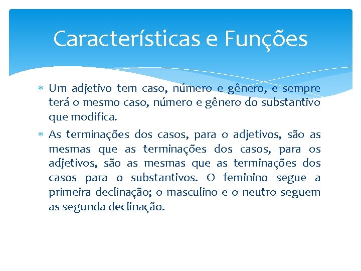 Características e Funções Um adjetivo tem caso, número e gênero, e sempre terá o