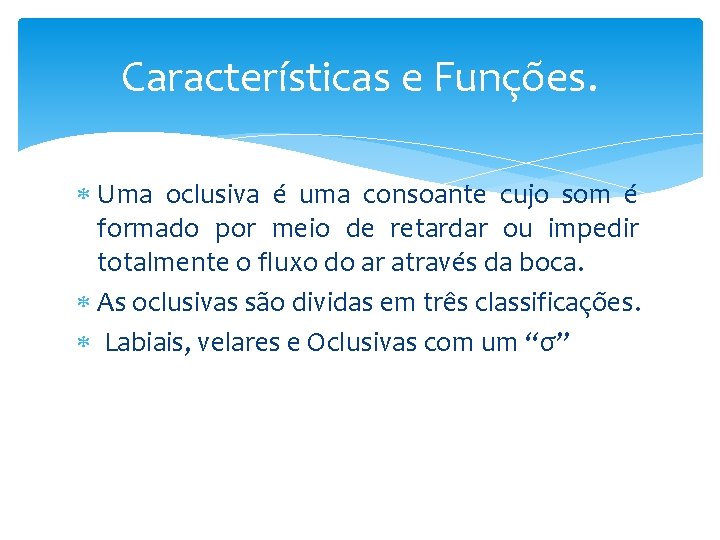 Características e Funções. Uma oclusiva é uma consoante cujo som é formado por meio