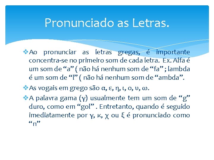 Pronunciado as Letras. v. Ao pronunciar as letras gregas, é importante concentra-se no primeiro