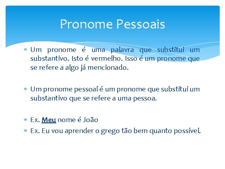 Pronome Pessoais Um pronome é uma palavra que substitui um substantivo. Isto é vermelho.