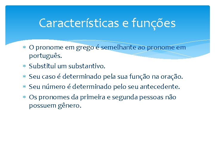 Características e funções O pronome em grego é semelhante ao pronome em português. Substitui