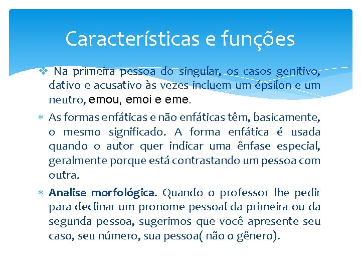Características e funções v Na primeira pessoa do singular, os casos genitivo, dativo e