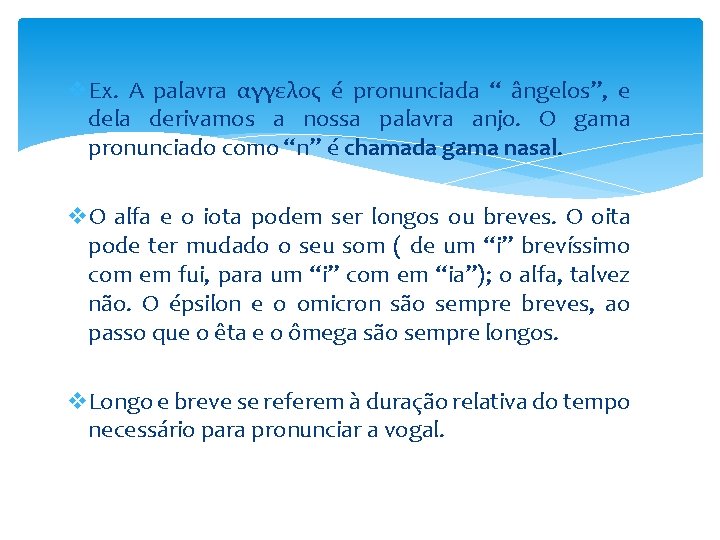 v. Ex. A palavra αγγελος é pronunciada “ ângelos”, e dela derivamos a nossa