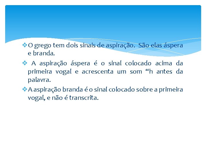v. O grego tem dois sinais de aspiração. São elas áspera e branda. v