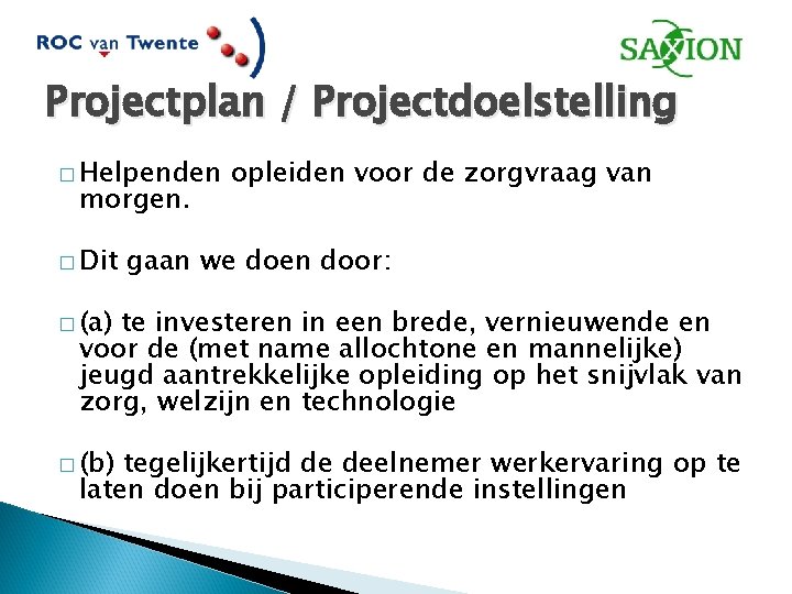 Projectplan / Projectdoelstelling � Helpenden morgen. � Dit opleiden voor de zorgvraag van gaan