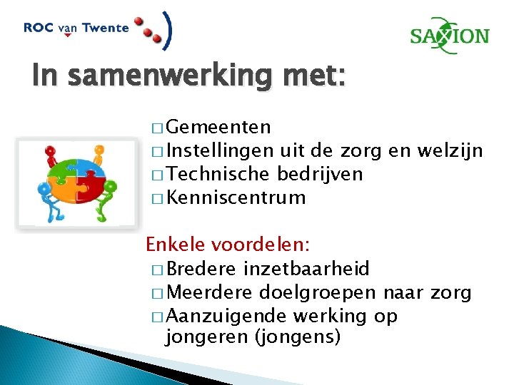 In samenwerking met: � Gemeenten � Instellingen uit de zorg en welzijn � Technische