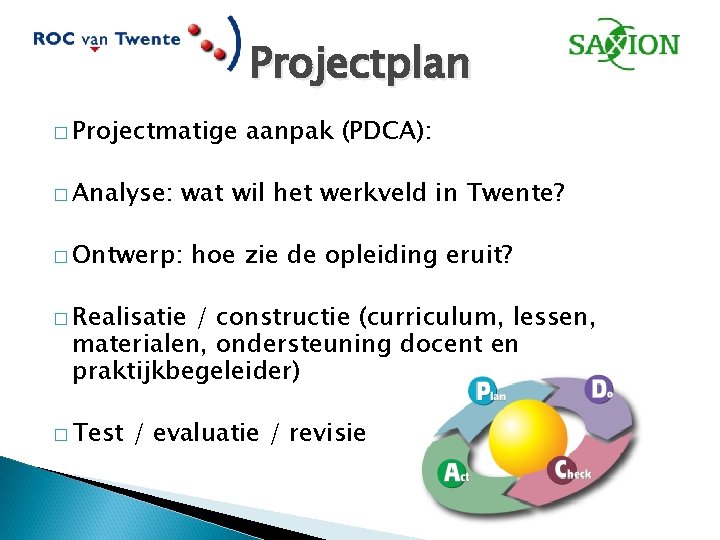 Projectplan � Projectmatige � Analyse: aanpak (PDCA): wat wil het werkveld in Twente? �