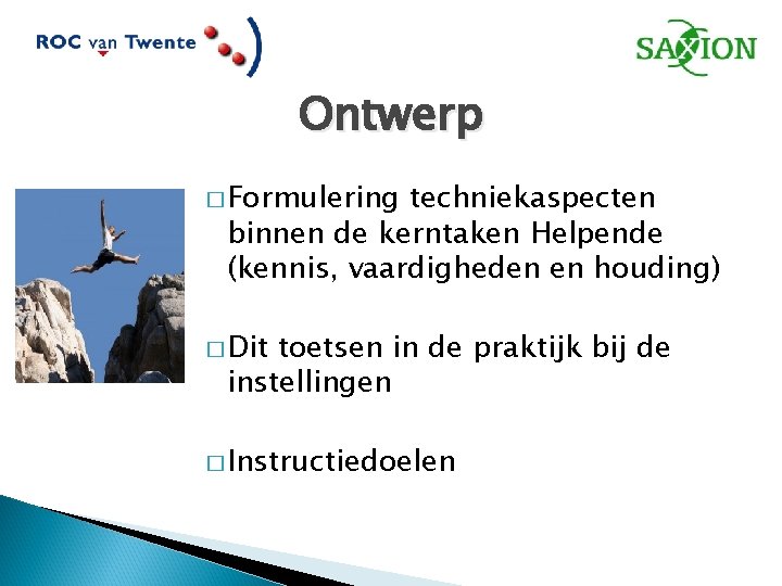 Ontwerp � Formulering techniekaspecten binnen de kerntaken Helpende (kennis, vaardigheden en houding) � Dit