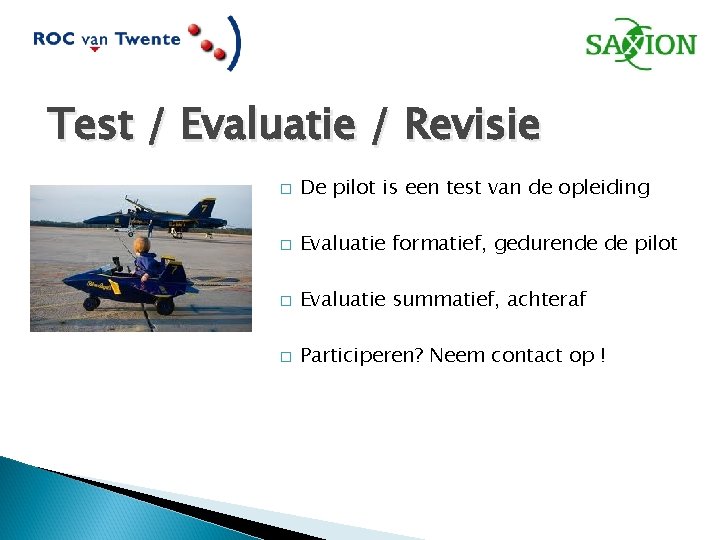 Test / Evaluatie / Revisie � De pilot is een test van de opleiding