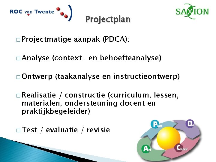 Projectplan � Projectmatige � Analyse aanpak (PDCA): (context- en behoefteanalyse) � Ontwerp (taakanalyse en