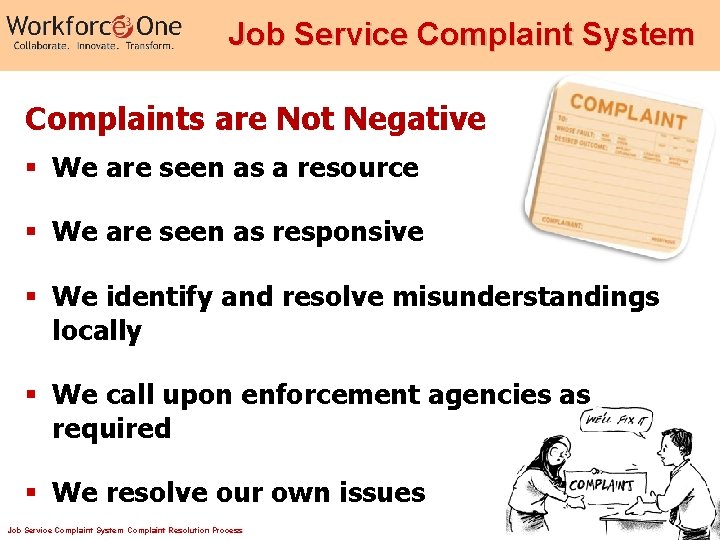 Job Service Complaint System Complaints are Not Negative § We are seen as a