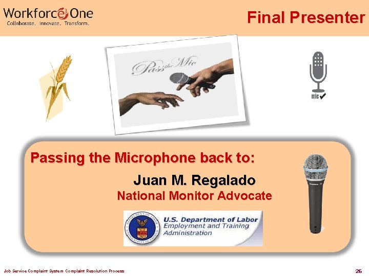 Final Presenter Passing the Microphone back to: Juan M. Regalado National Monitor Advocate Job