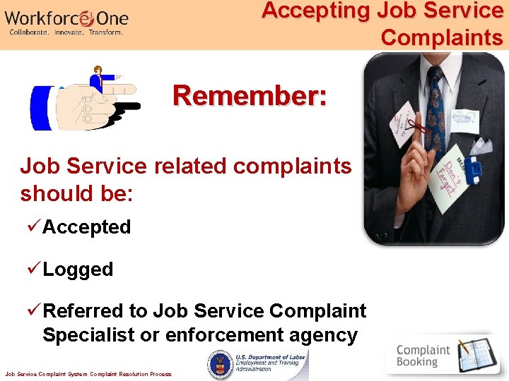 Accepting Job Service Complaints Remember: Job Service related complaints should be: üAccepted üLogged üReferred