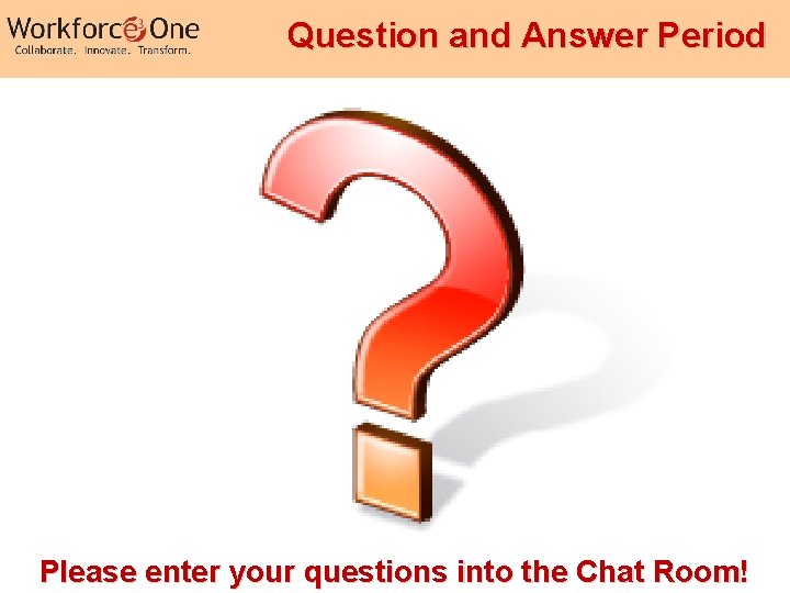 Question and Answer Period Please enter your questions into the Chat Room! Job Service
