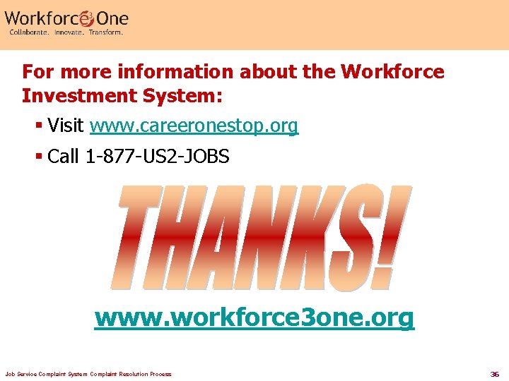 For more information about the Workforce Investment System: § Visit www. careeronestop. org §