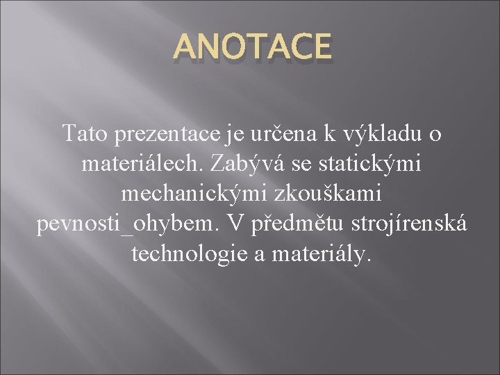 ANOTACE Tato prezentace je určena k výkladu o materiálech. Zabývá se statickými mechanickými zkouškami