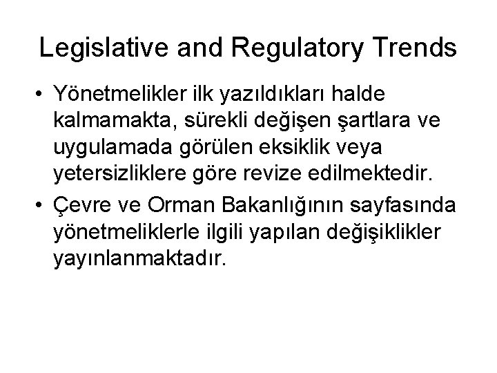 Legislative and Regulatory Trends • Yönetmelikler ilk yazıldıkları halde kalmamakta, sürekli değişen şartlara ve