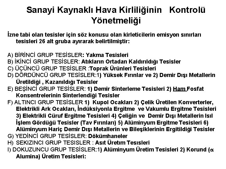 Sanayi Kaynaklı Hava Kirliliğinin Kontrolü Yönetmeliği İzne tabi olan tesisler için söz konusu olan